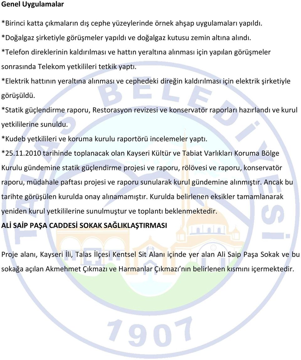 *Elektrik hattının yeraltına alınması ve cephedeki direğin kaldırılması için elektrik şirketiyle görüşüldü.