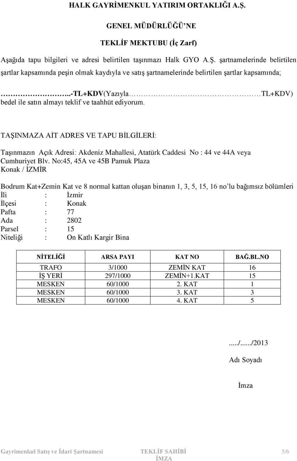 TAŞINMAZA AİT ADRES VE TAPU BİLGİLERİ: Taşınmazın Açık Adresi: Akdeniz Mahallesi, Atatürk Caddesi No : 44 ve 44A veya Cumhuriyet Blv.