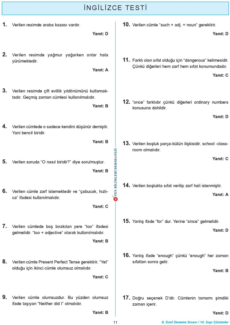 2. once farklýdýr çünkü diðerleri ordinary numbers konusuna dahildir.. Verilen cümlede o sadece kendini düþünür demiþtir. Yani bencil biridir. 5. Verilen soruda O nasýl biridir? diye sorulmuþtur. 3.