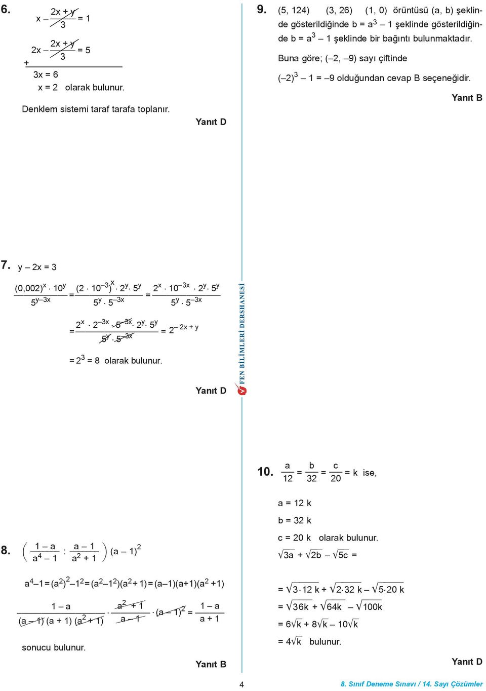 Buna göre; ( 2, 9) sayý çiftinde ( 2) 3 = 9 olduðundan cevap B seçeneðidir. 7.