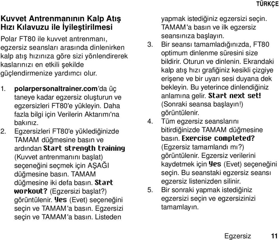 Daha fazla bilgi için Verilerin Aktarımı'na bakınız. 2.