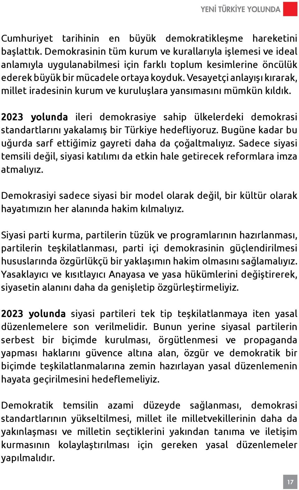 Vesayetçi anlayışı kırarak, millet iradesinin kurum ve kuruluşlara yansımasını mümkün kıldık.