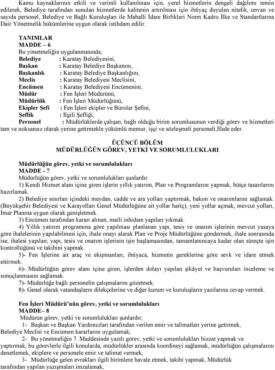 TANIMLAR MADDE 6 Bu yönetmeliğin uygulanmasında; Belediye : Karatay Belediyesini, Başkan : Karatay Belediye Başkanını, Başkanlık : Karatay Belediye Başkanlığını, Meclis : Karatay Belediyesi