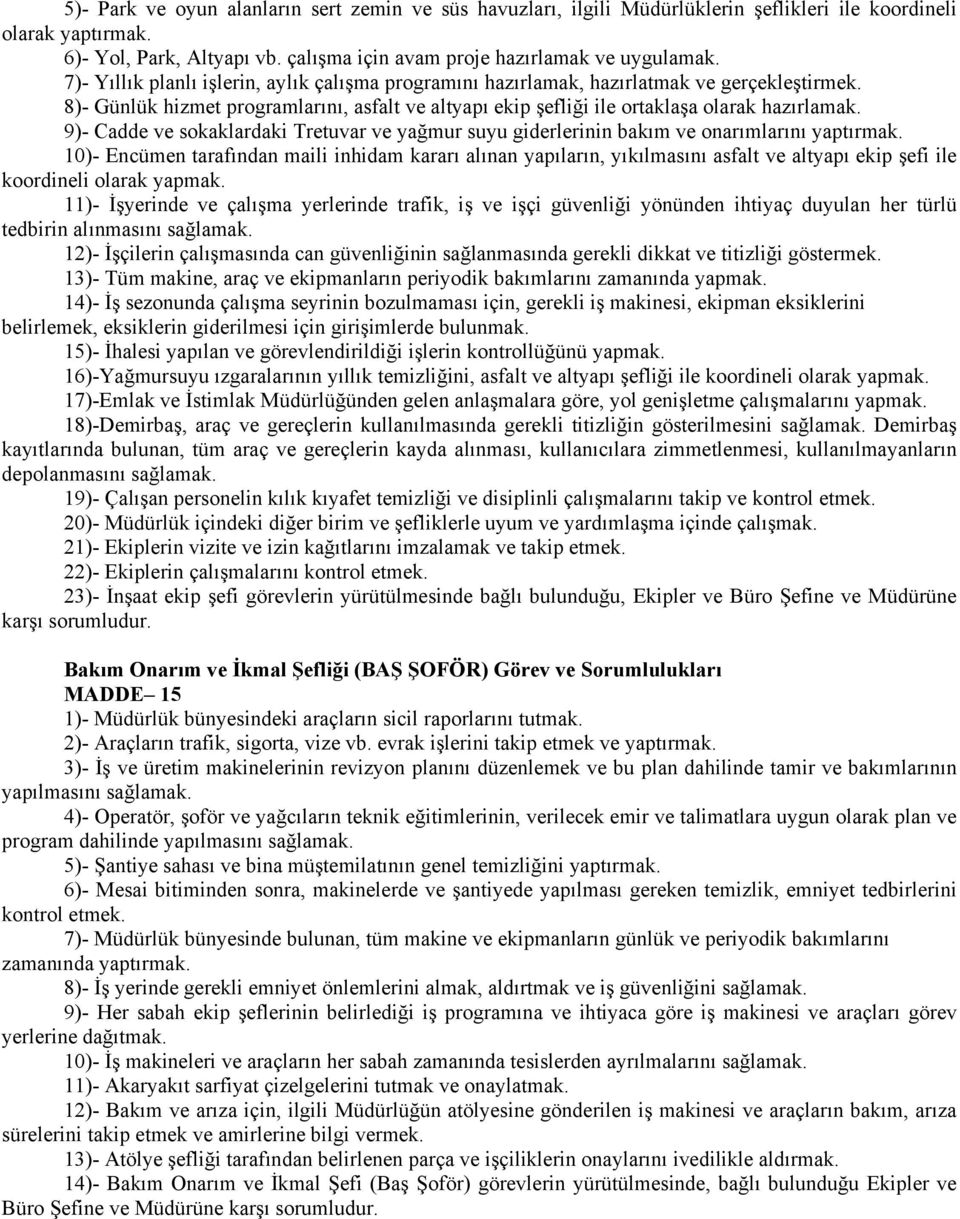 9)- Cadde ve sokaklardaki Tretuvar ve yağmur suyu giderlerinin bakım ve onarımlarını yaptırmak.