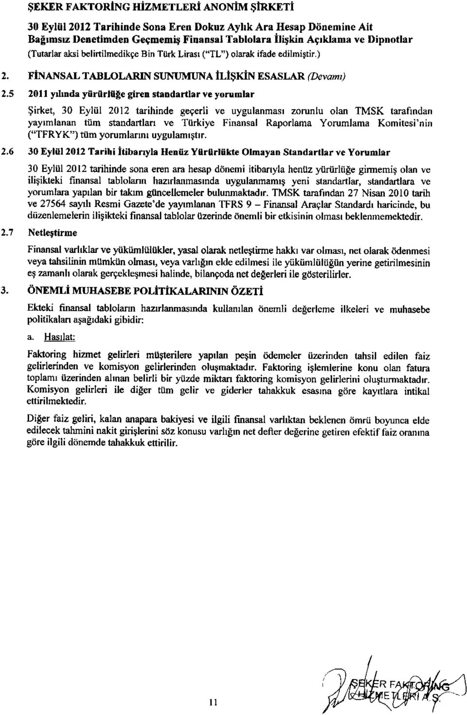 r ve yorumhr $irket, 30 Eyliil 2012 tarihinde geferli ve uygulsnmasr zorunlu olan TMSK tarafindan yayrmlanan tiim standartlafl ve Turkiye Finansal Raporlama Yorumlama Komitesi'nin ("TFRYK') tum