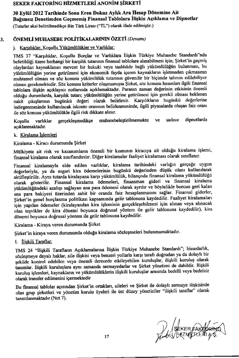 Kosullu Yiikumliiliikler ve Varhklar: TMS 37 "Karsrhklar, Kopullu Borglar ve varllldam iliskin Tiirkiye Muhasebe standardi'nda b lirtildigi fizere herhangi bir ka$tlk tutannrn finamal tablolara