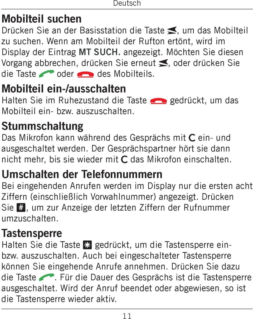 Mobilteil ein-/ausschalten Halten Sie im Ruhezustand die Taste L gedrückt, um das Mobilteil ein- bzw. auszuschalten.