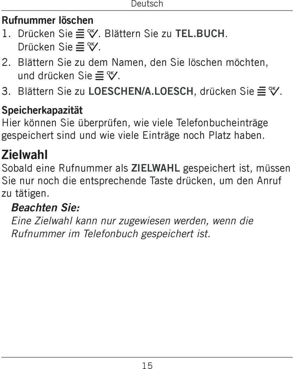 Speicherkapazität Hier können Sie überprüfen, wie viele Telefonbucheinträge gespeichert sind und wie viele Einträge noch Platz haben.