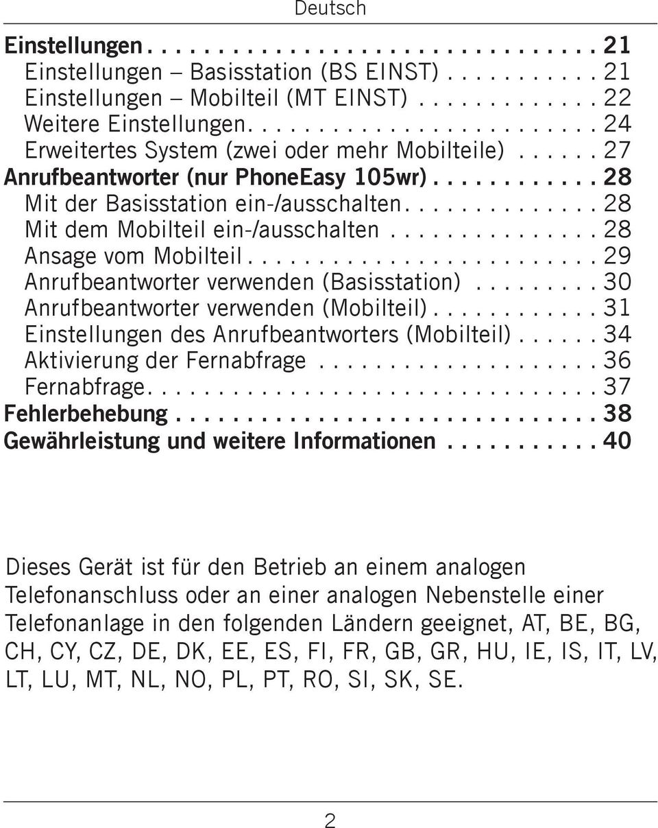 ..30 Anrufbeantworter verwenden (Mobilteil)... 31 Einstellungen des Anrufbeantworters (Mobilteil)... 34 Aktivierung der Fernabfrage...36 Fernabfrage...37 Fehlerbehebung.