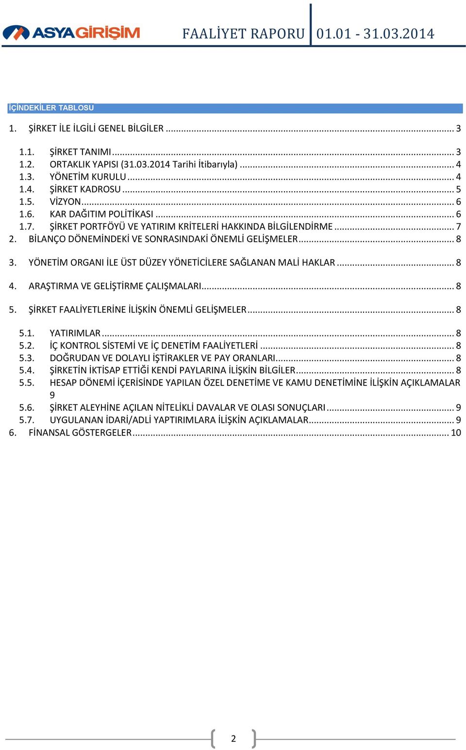 YÖNETİM ORGANI İLE ÜST DÜZEY YÖNETİCİLERE SAĞLANAN MALİ HAKLAR... 8 4. ARAŞTIRMA VE GELİŞTİRME ÇALIŞMALARI... 8 5. ŞİRKET FAALİYETLERİNE İLİŞKİN ÖNEMLİ GELİŞMELER... 8 5.1. YATIRIMLAR... 8 5.2.