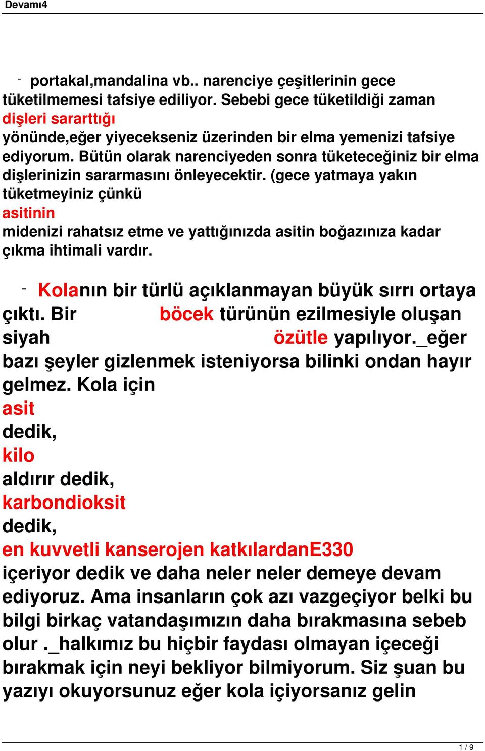 Bütün olarak narenciyeden sonra tüketeceğiniz bir elma dişlerinizin sararmasını önleyecektir.