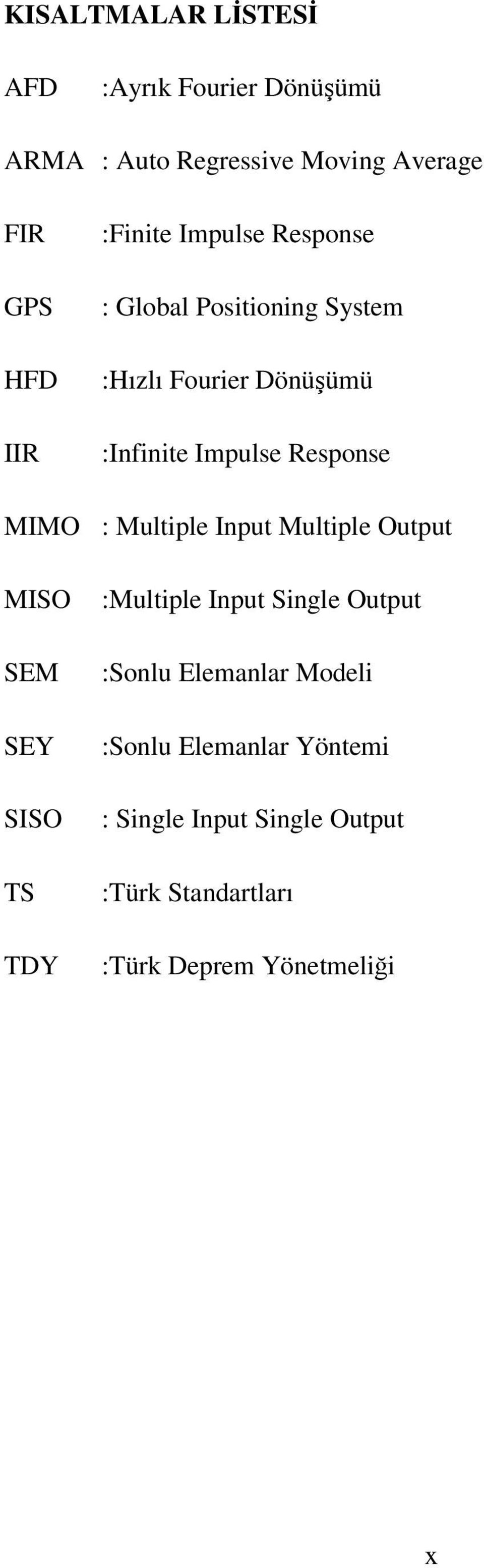 MIMO : Multiple Input Multiple Output MISO SEM SEY SISO TS TDY :Multiple Input Single Output :Sonlu