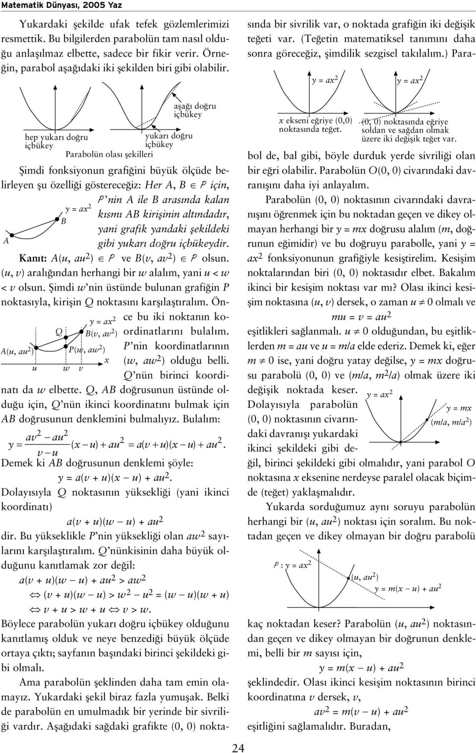 fl do ru içüke hep ukr do ru ukr do ru içüke içüke Prolün ols flekilleri A(u, u 2 ) u Q = 2 B(v, v 2 ) P(w, w 2 ) w v fiimdi fonksionun grfi ini üük ölçüde elirleen flu özelli i gösterece iz: Her A,