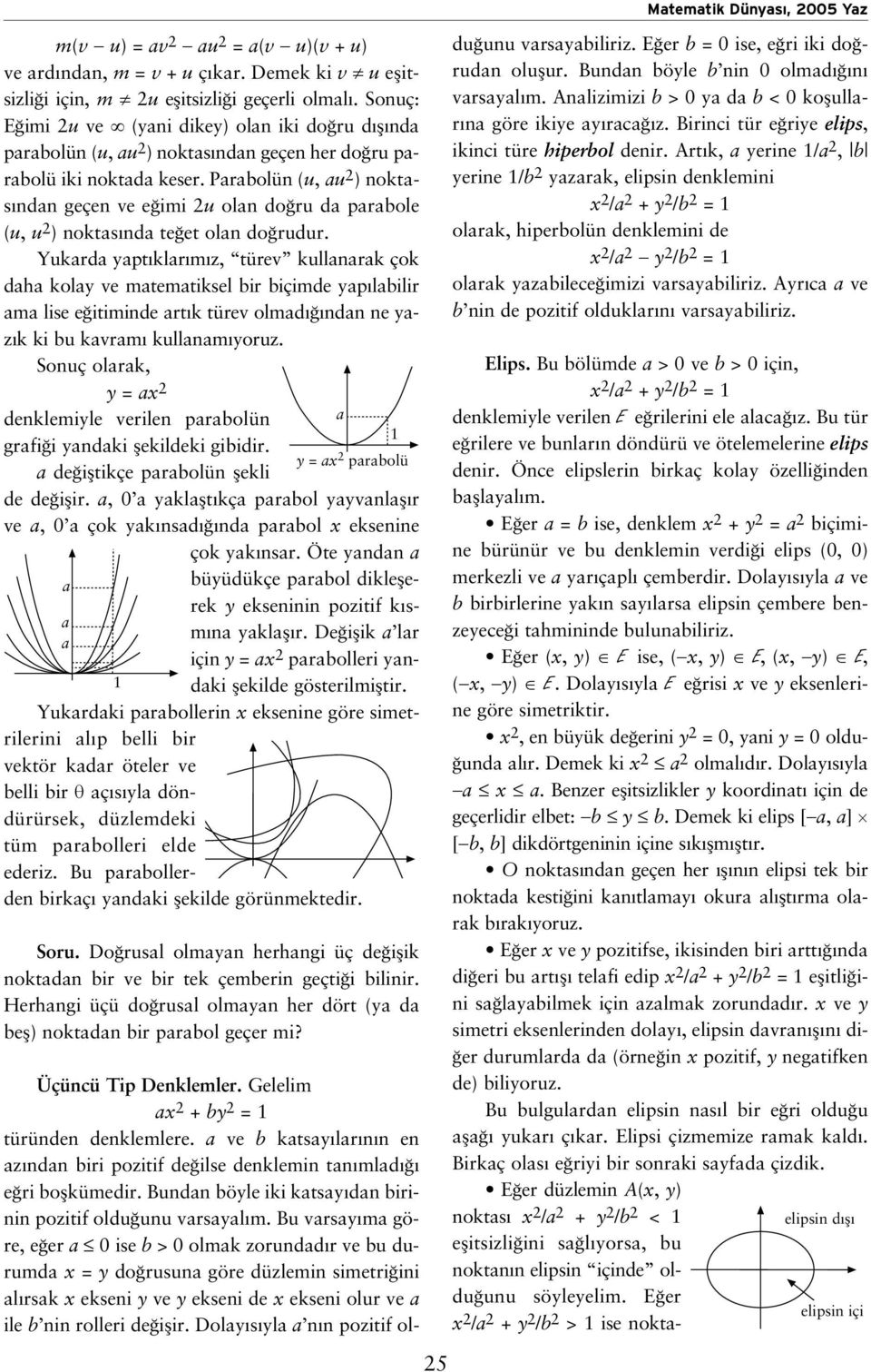 Prolün (u, u 2 ) nokts ndn geçen ve e imi 2u oln do ru d prole (u, u 2 ) nokts nd te et oln do rudur.