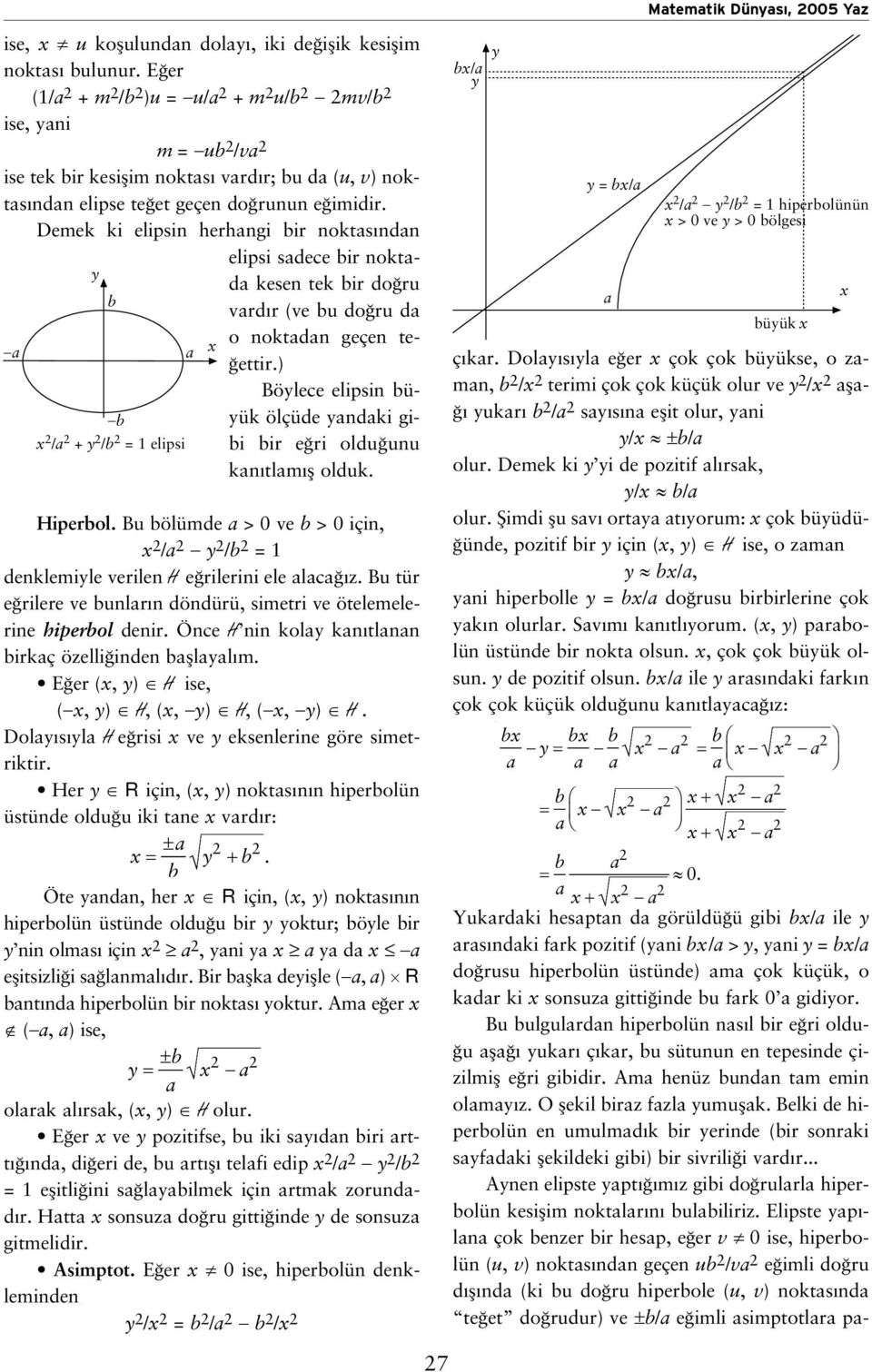 Demek ki elipsin herhngi ir nokts ndn elipsi sdece ir noktd kesen tek ir do ru vrd r (ve u do ru d o noktdn geçen te- ettir.