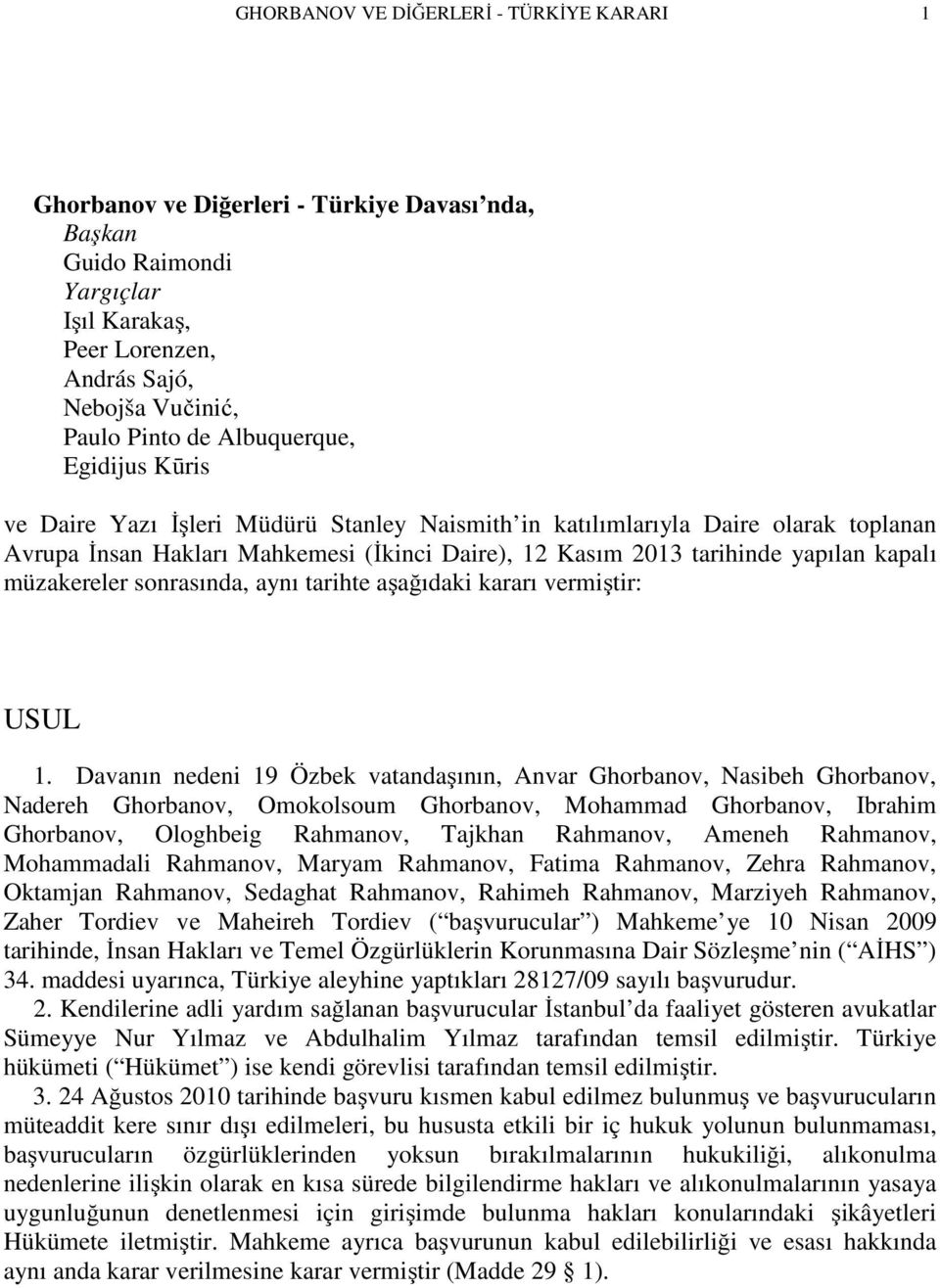 müzakereler sonrasında, aynı tarihte aşağıdaki kararı vermiştir: USUL 1.