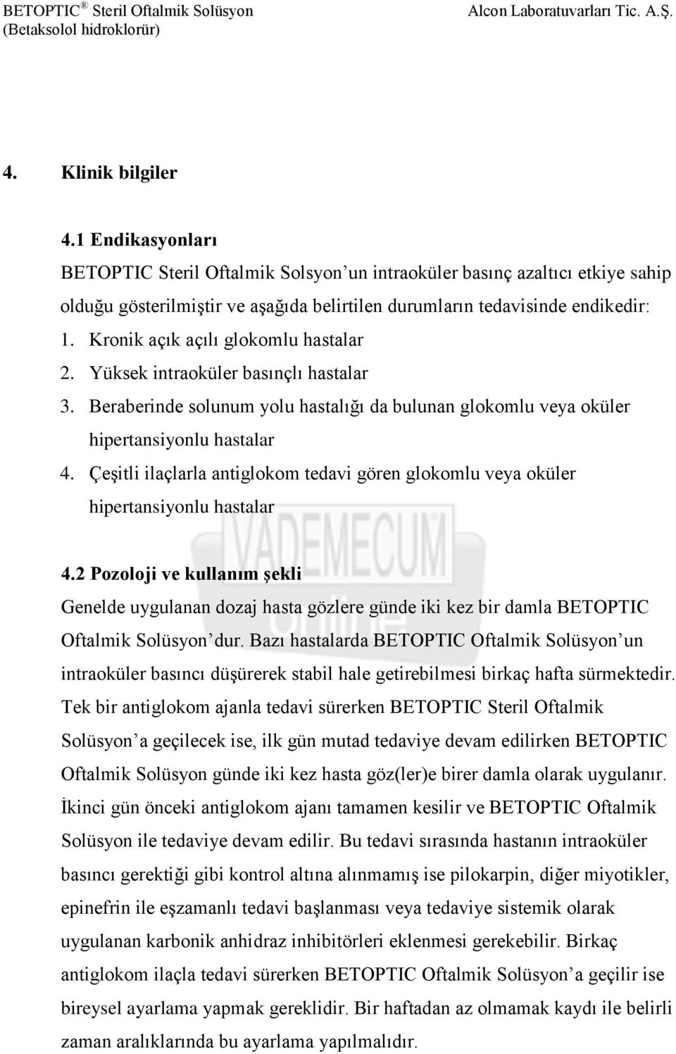 Çeşitli ilaçlarla antiglokom tedavi gören glokomlu veya oküler hipertansiyonlu hastalar 4.