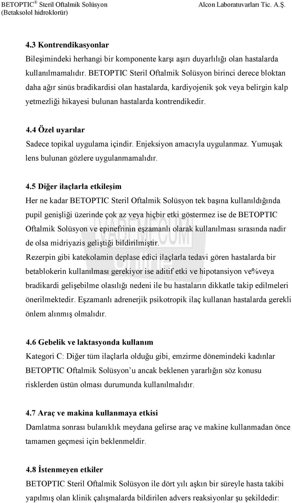 4 Özel uyarılar Sadece topikal uygulama içindir. Enjeksiyon amacıyla uygulanmaz. Yumuşak lens bulunan gözlere uygulanmamalıdır. 4.