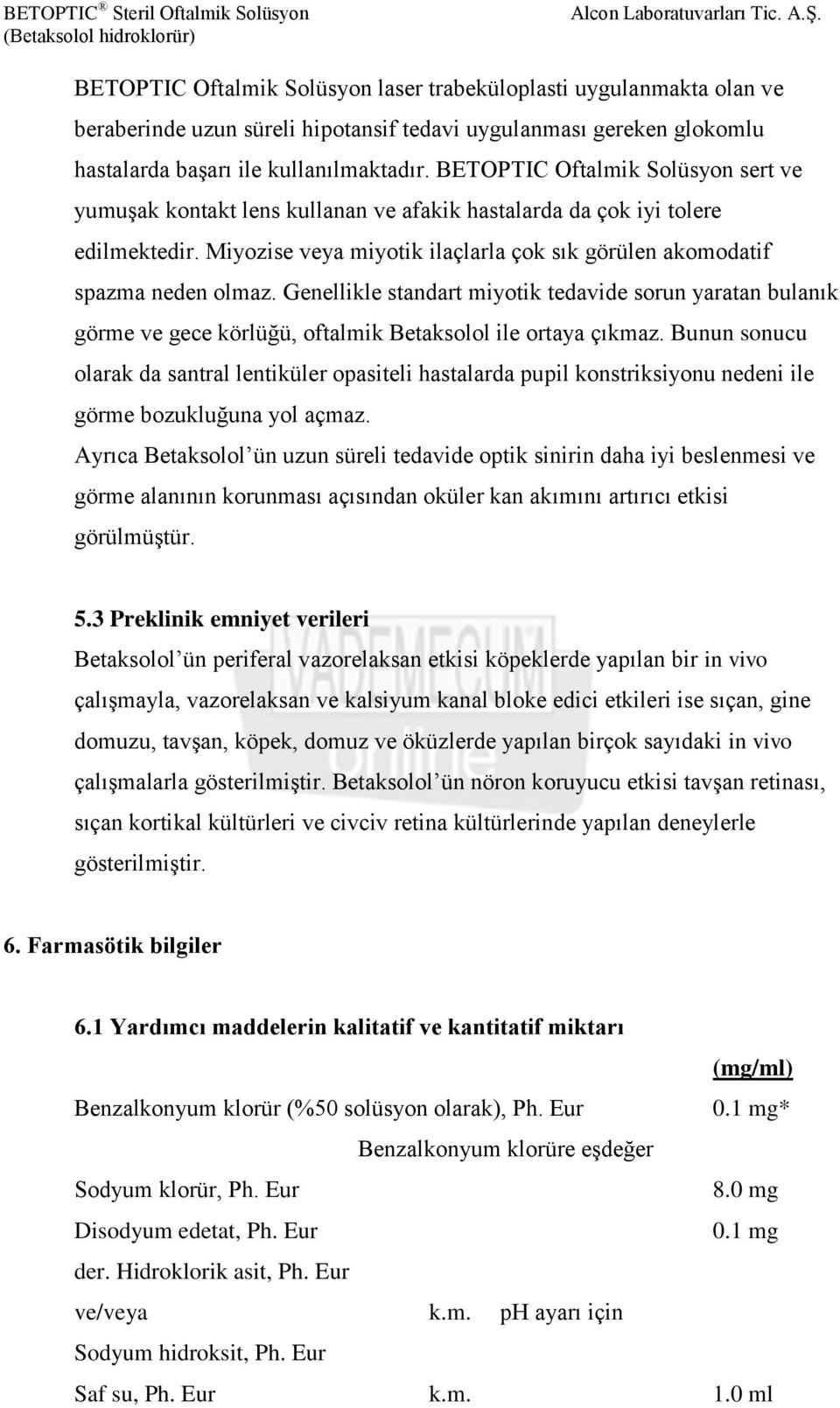 Genellikle standart miyotik tedavide sorun yaratan bulanık görme ve gece körlüğü, oftalmik Betaksolol ile ortaya çıkmaz.