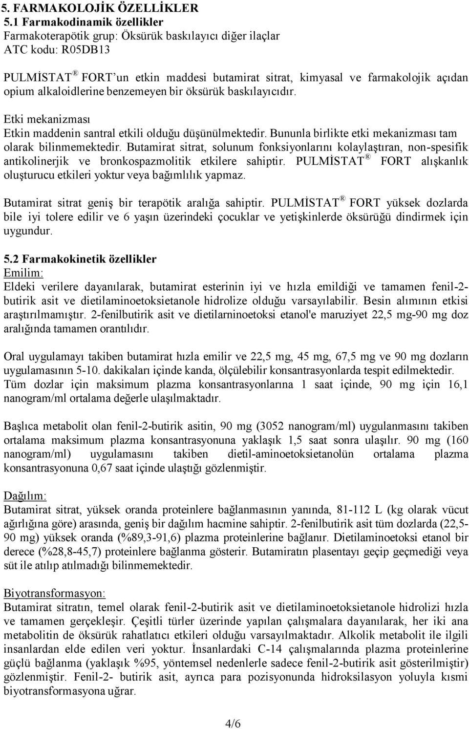 alkaloidlerine benzemeyen bir öksürük baskılayıcıdır. Etki mekanizması Etkin maddenin santral etkili olduğu düşünülmektedir. Bununla birlikte etki mekanizması tam olarak bilinmemektedir.