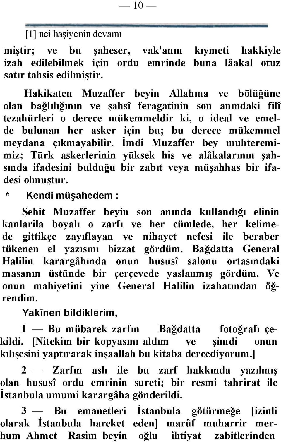 mükemmel meydana çıkmayabilir. İmdi Muzaffer bey muhteremimiz; Türk askerlerinin yüksek his ve alâkalarının şahsında ifadesini bulduğu bir zabıt veya müşahhas bir ifadesi olmuştur.