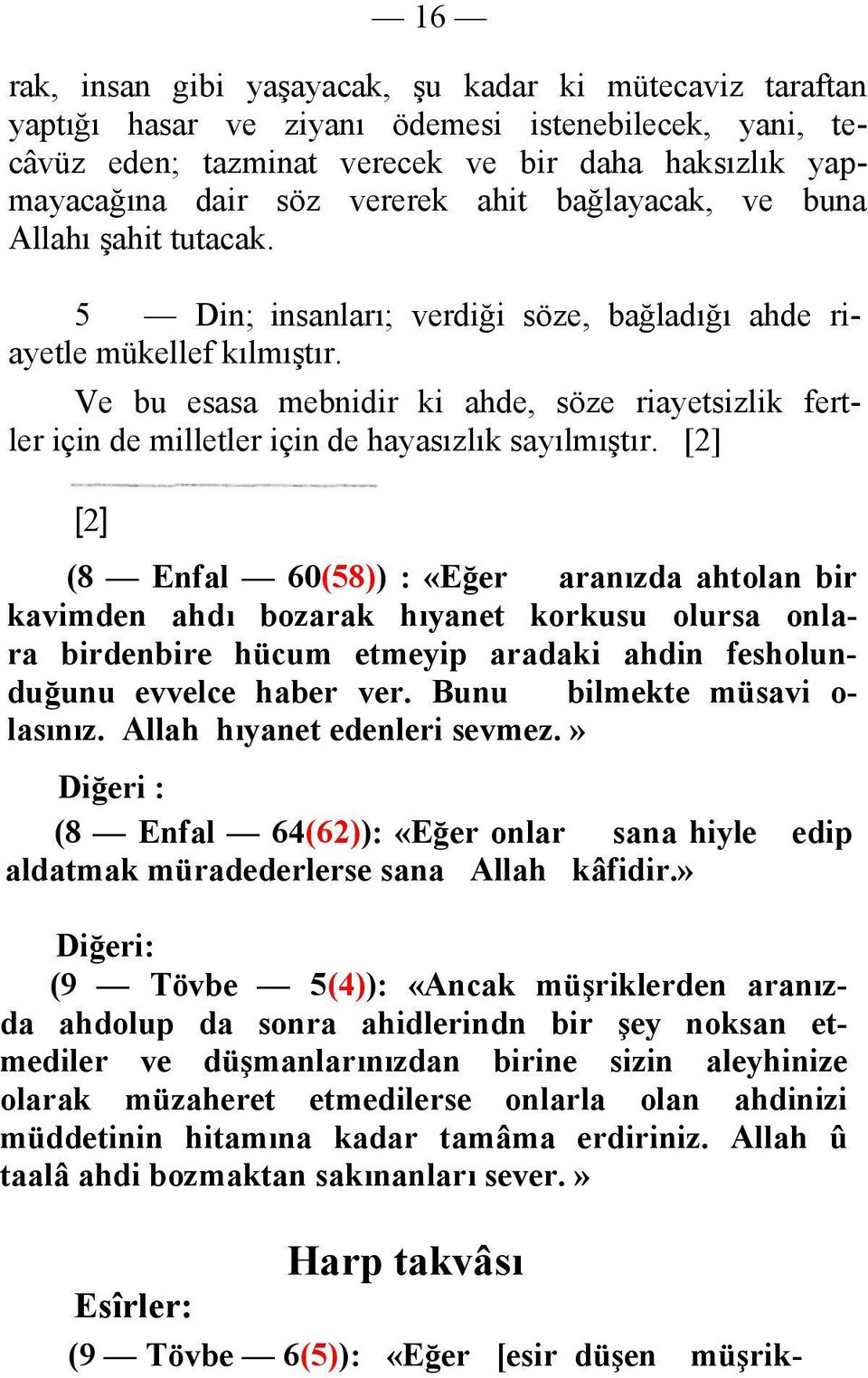 Ve bu esasa mebnidir ki ahde, söze riayetsizlik fertler için de milletler için de hayasızlık sayılmıştır.