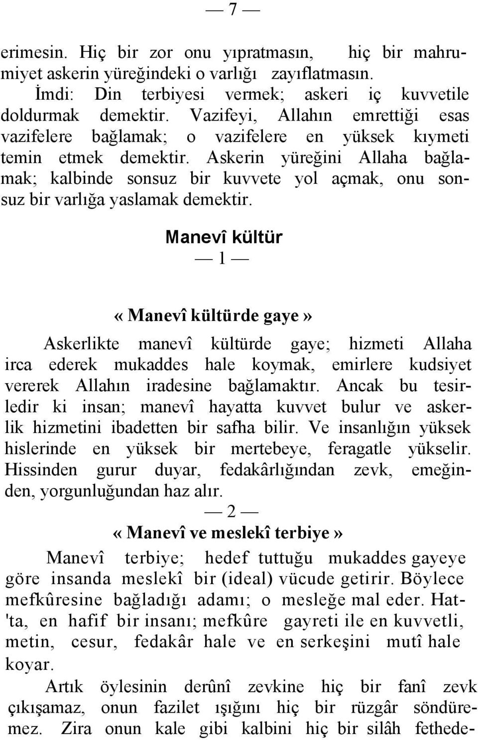 Askerin yüreğini Allaha bağlamak; kalbinde sonsuz bir kuvvete yol açmak, onu sonsuz bir varlığa yaslamak demektir.