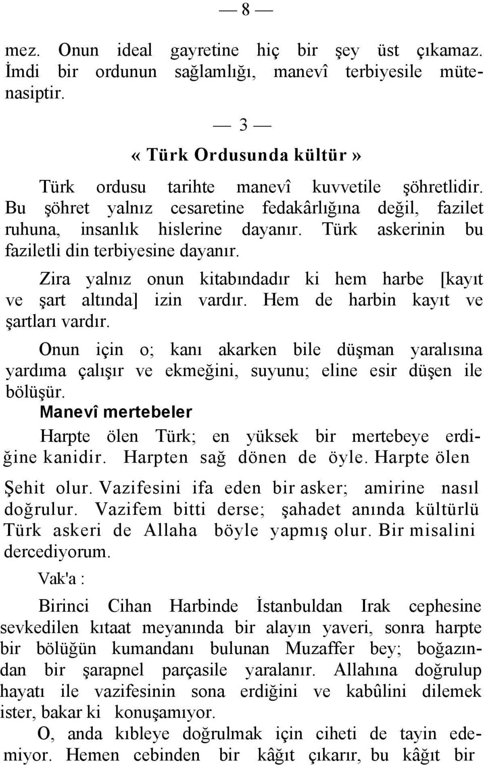 Zira yalnız onun kitabındadır ki hem harbe [kayıt ve şart altında] izin vardır. Hem de harbin kayıt ve şartları vardır.