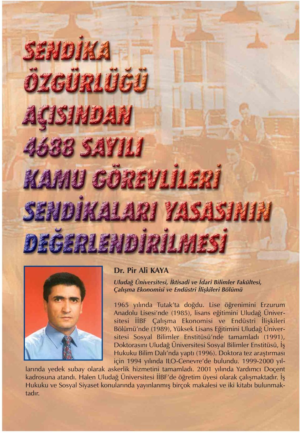 Sosyal Bilimler Enstitüsü nde tamamladý (1991), Doktorasýný Uludað Üniversitesi Sosyal Bilimler Enstitüsü, Ýþ Hukuku Bilim Dalý nda yaptý (1996).