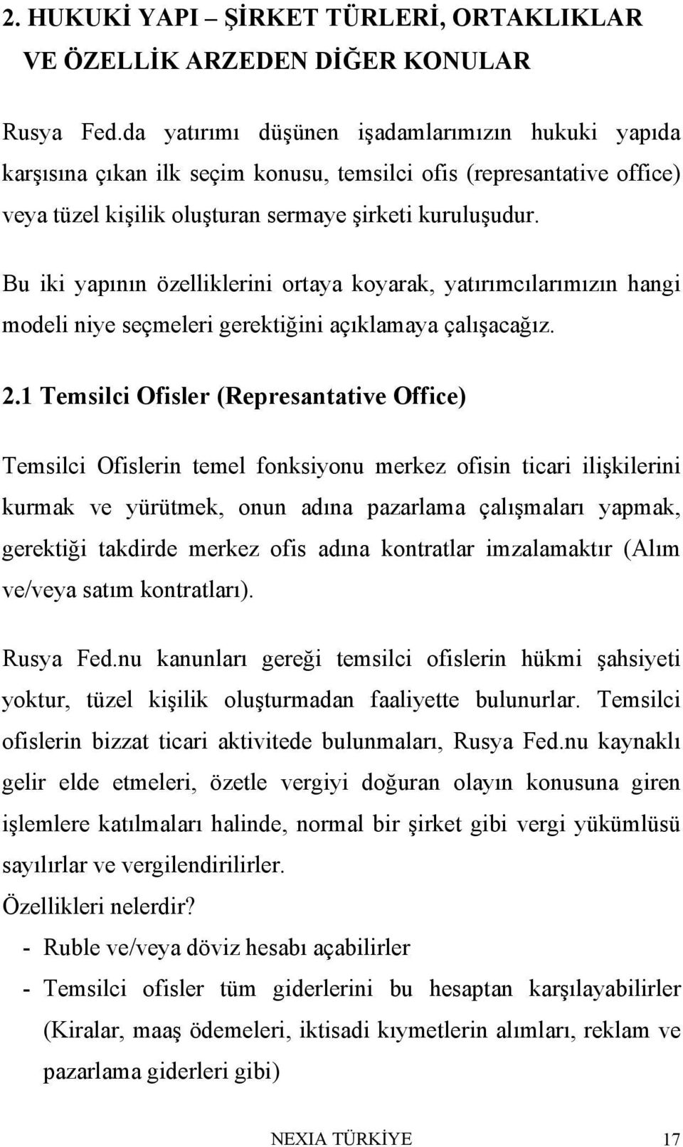 Bu iki yapının özelliklerini ortaya koyarak, yatırımcılarımızın hangi modeli niye seçmeleri gerektiğini açıklamaya çalışacağız. 2.