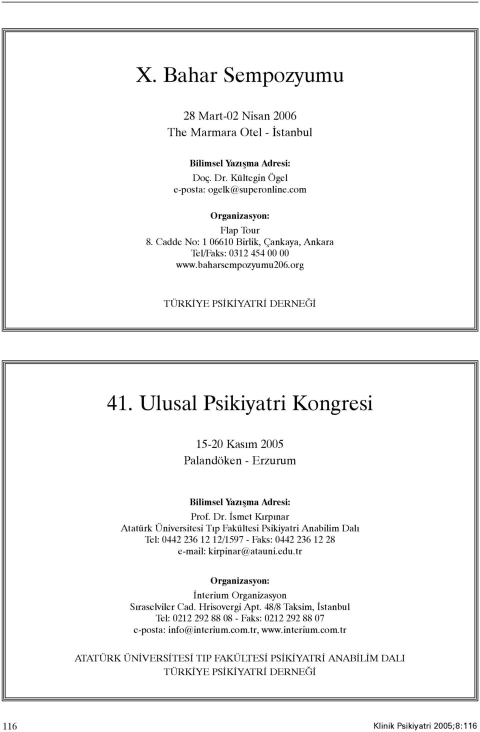 Ulusal Psikiyatri Kongresi 15-20 Kasým 2005 Palandöken - Erzurum Bilimsel Yazýþma Adresi: Prof. Dr.