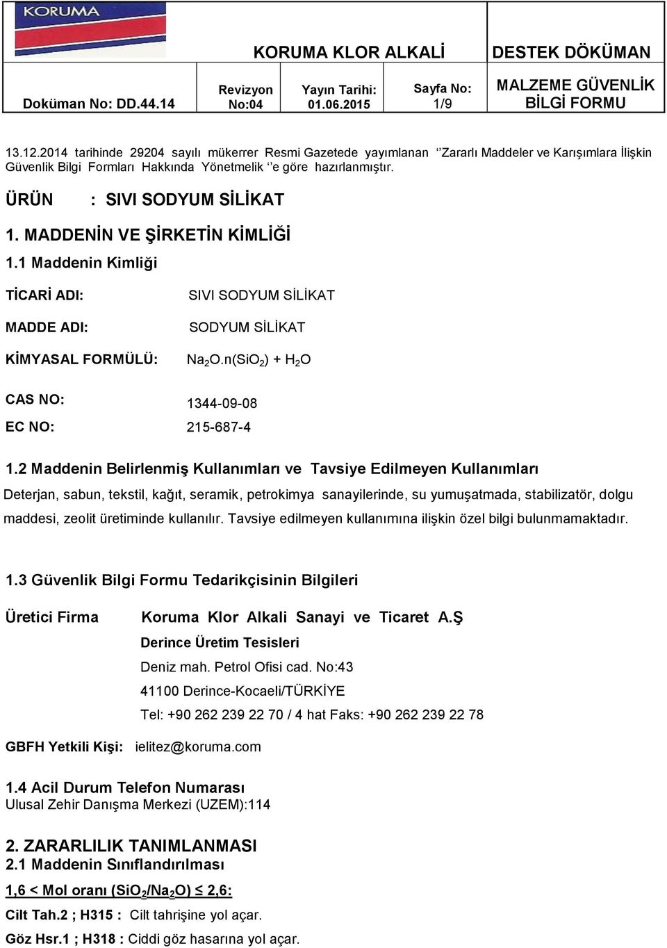 2 Maddenin BelirlenmiĢ Kullanımları ve Tavsiye Edilmeyen Kullanımları Deterjan, sabun, tekstil, kağıt, seramik, petrokimya sanayilerinde, su yumuşatmada, stabilizatör, dolgu maddesi, zeolit