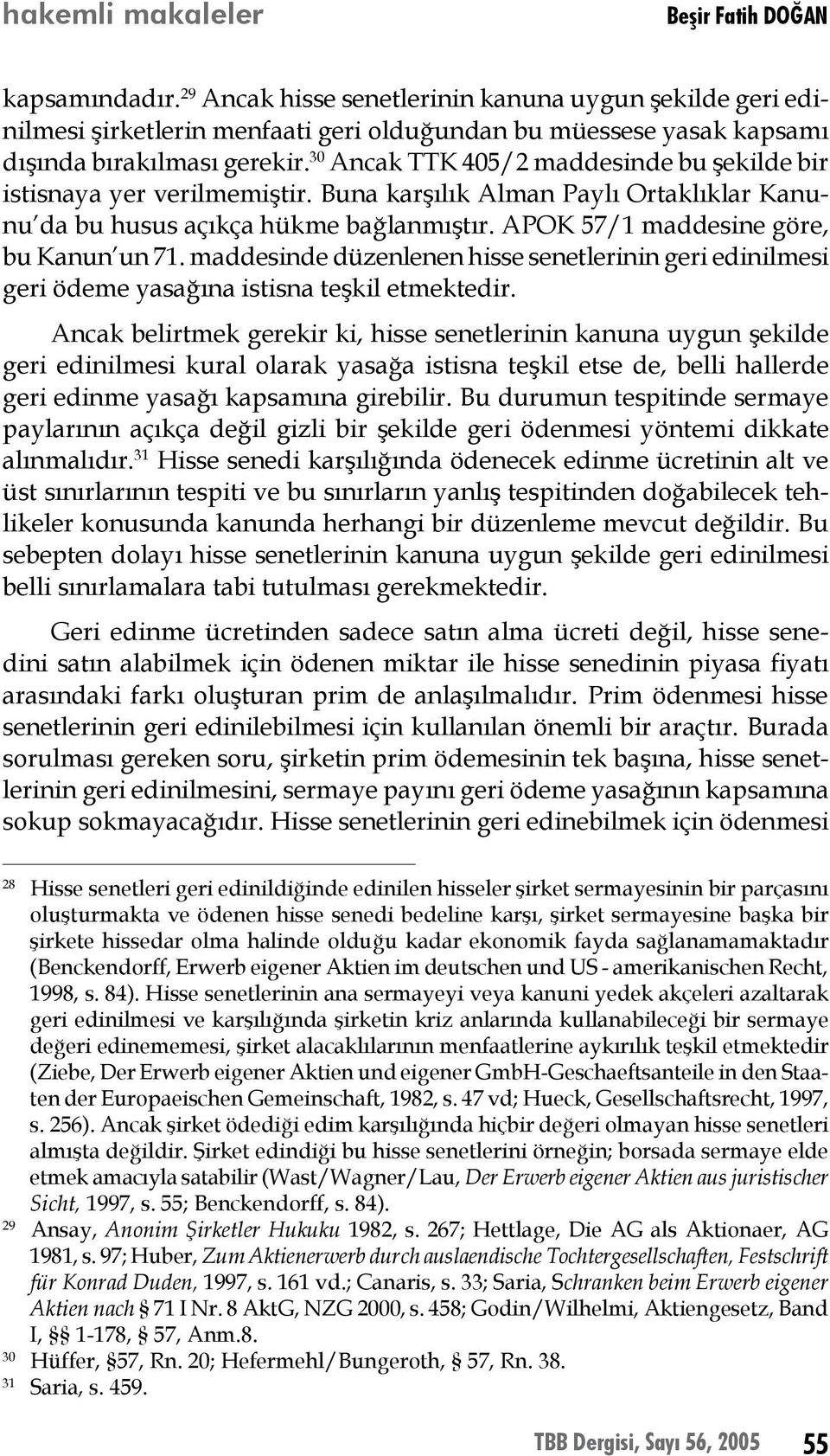 maddesinde düzenlenen hisse senetlerinin geri edinilmesi geri ödeme yasağına istisna teşkil etmektedir.