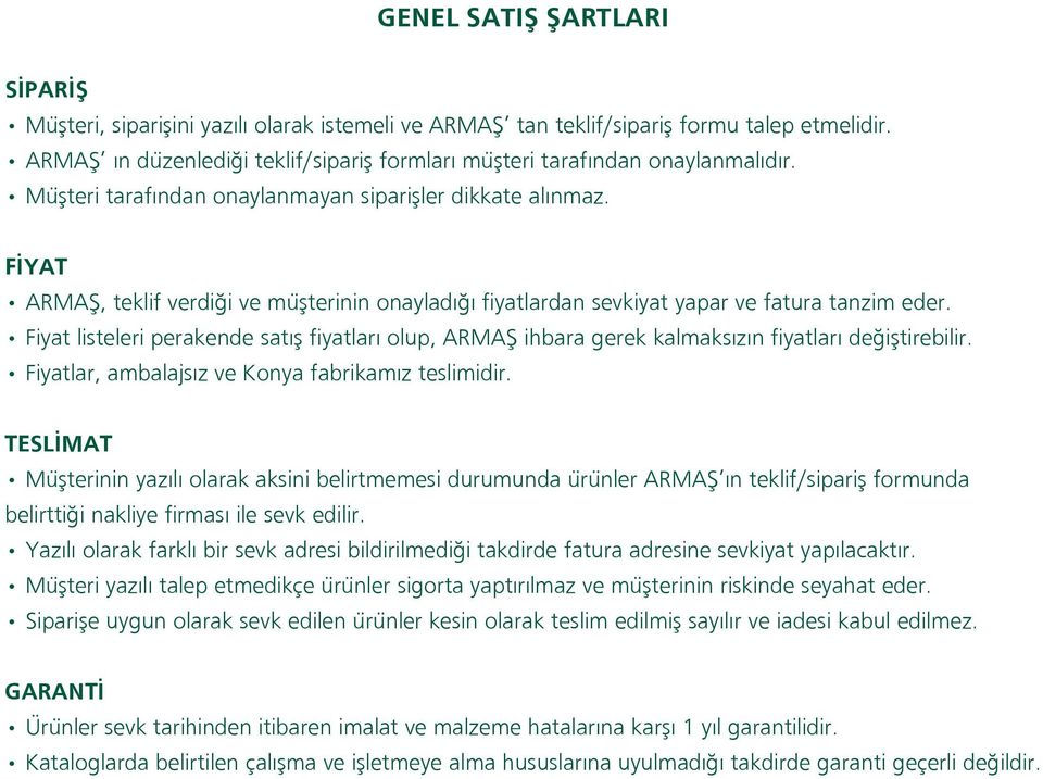 ARMAŞ, teklif verdiği ve müşterinin onayladığı fiyatlardan sevkiyat yapar ve fatura tanzim eder.