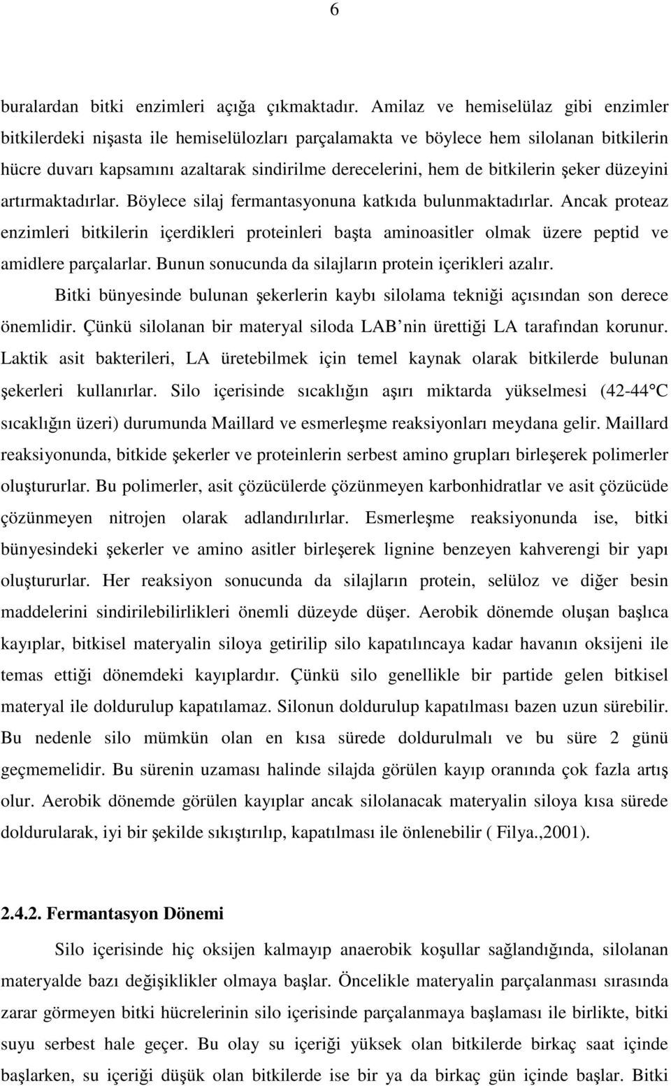 bitkilerin şeker düzeyini artırmaktadırlar. Böylece silaj fermantasyonuna katkıda bulunmaktadırlar.