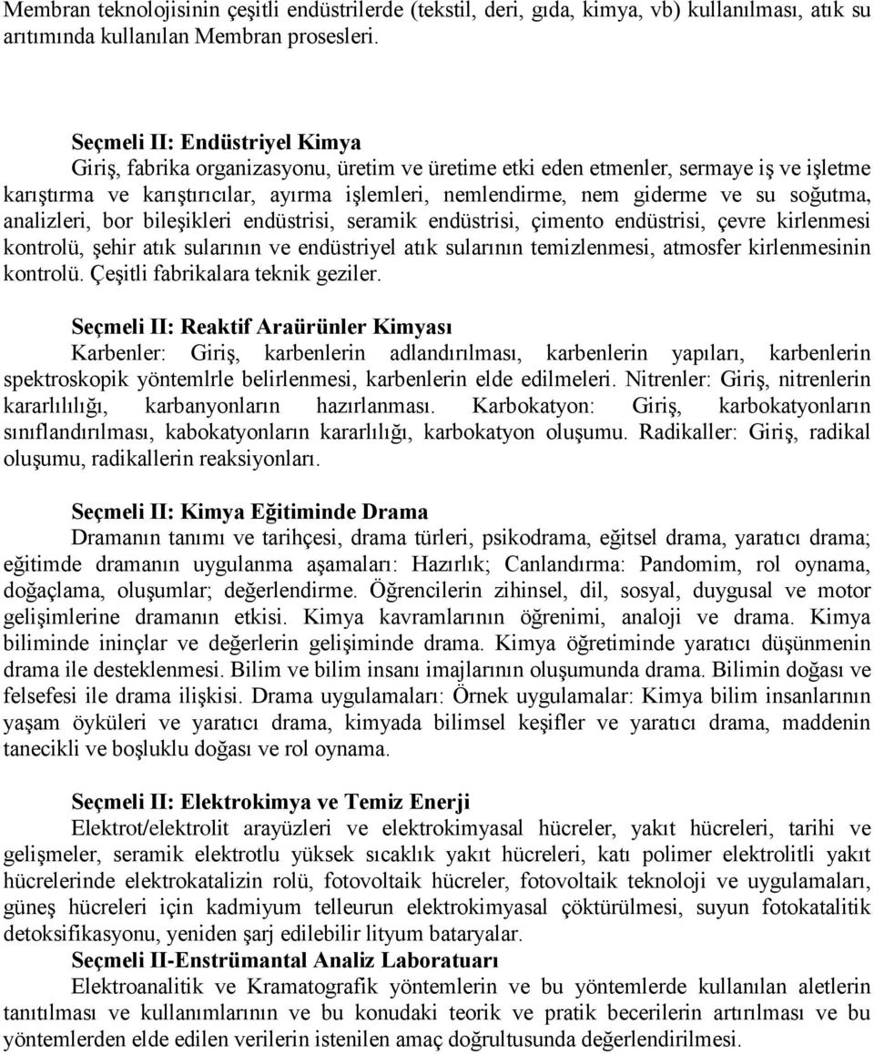 soğutma, analizleri, bor bileşikleri endüstrisi, seramik endüstrisi, çimento endüstrisi, çevre kirlenmesi kontrolü, şehir atık sularının ve endüstriyel atık sularının temizlenmesi, atmosfer