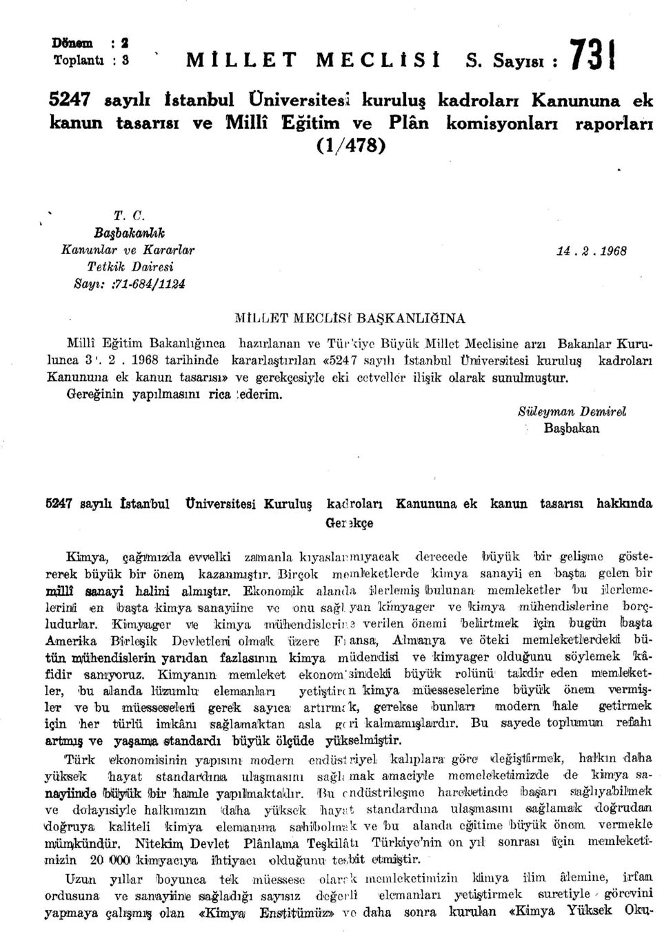 . tarihinde kararlaştırılan «4 sayılı İstanbul Üniversitesi kuruluş kadroları Kanununa ek kanun tasarısı» ve gerekçesiyle eki cetveller ilişik olarak sunulmuştur. Gereğinin yapılmasını rica ; ederim.