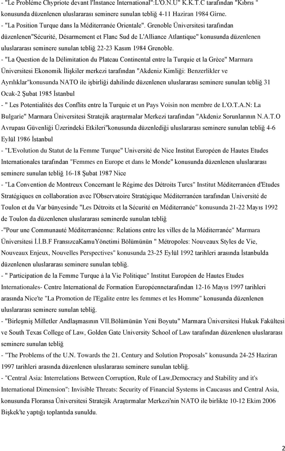 Grenoble Üniversitesi tarafından düzenlenen"sécurité, Désarmement et Flanc Sud de L'Alliance Atlantique" konusunda düzenlenen uluslararası seminere sunulan tebliğ 22-23 Kasım 1984 Grenoble.