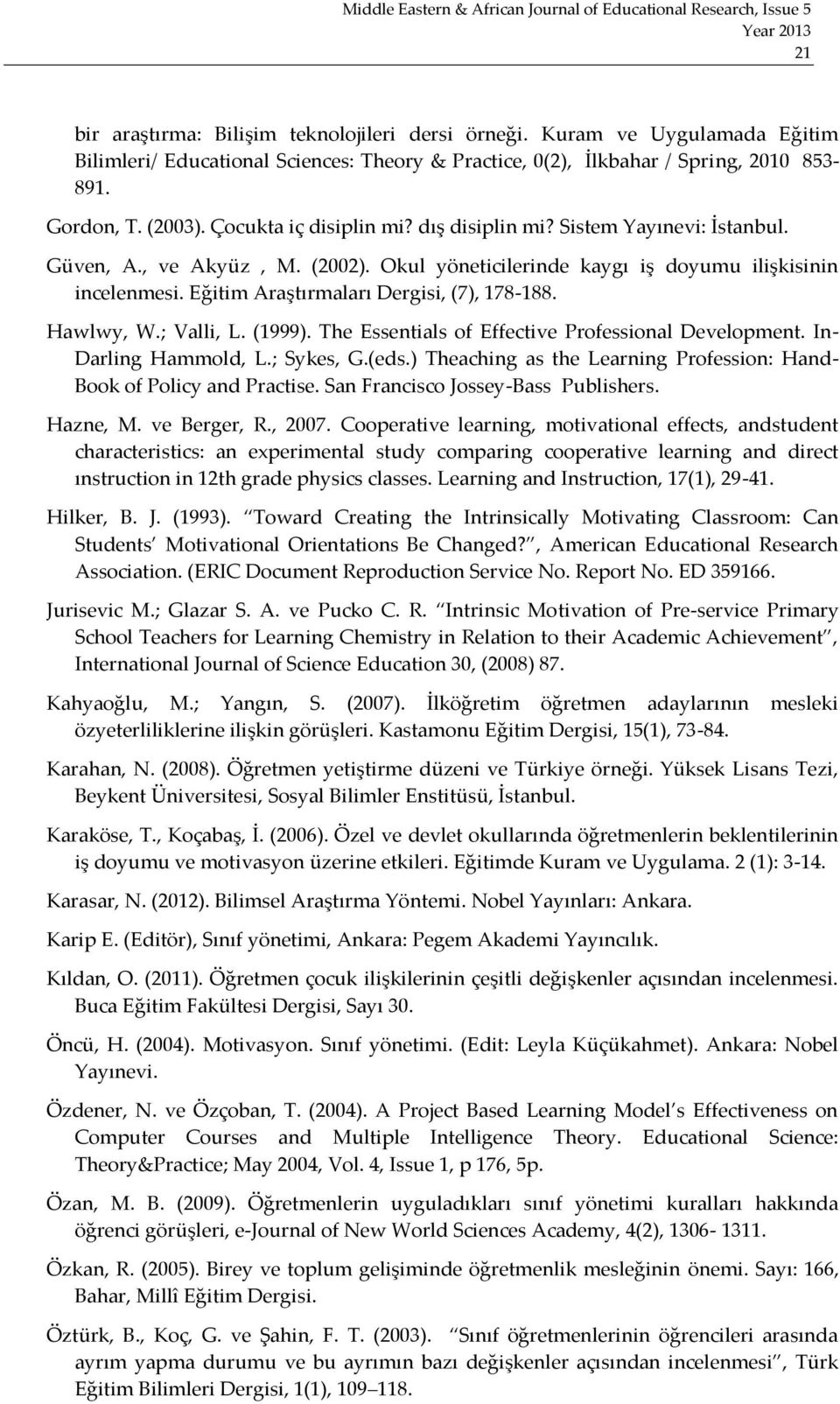 Eğitim Araştırmaları Dergisi, (7), 178-188. Hawlwy, W.; Valli, L. (1999). The Essentials of Effective Professional Development. In- Darling Hammold, L.; Sykes, G.(eds.