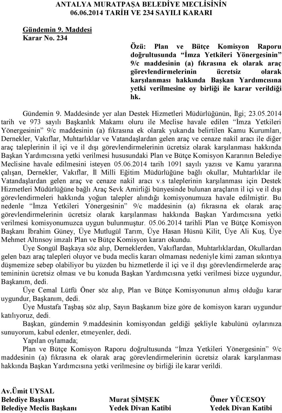 Yardımcısına yetki verilmesine oy birliği ile karar verildiği hk. Gündemin 9. Maddesinde yer alan Destek Hizmetleri Müdürlüğünün, İlgi; 23.05.