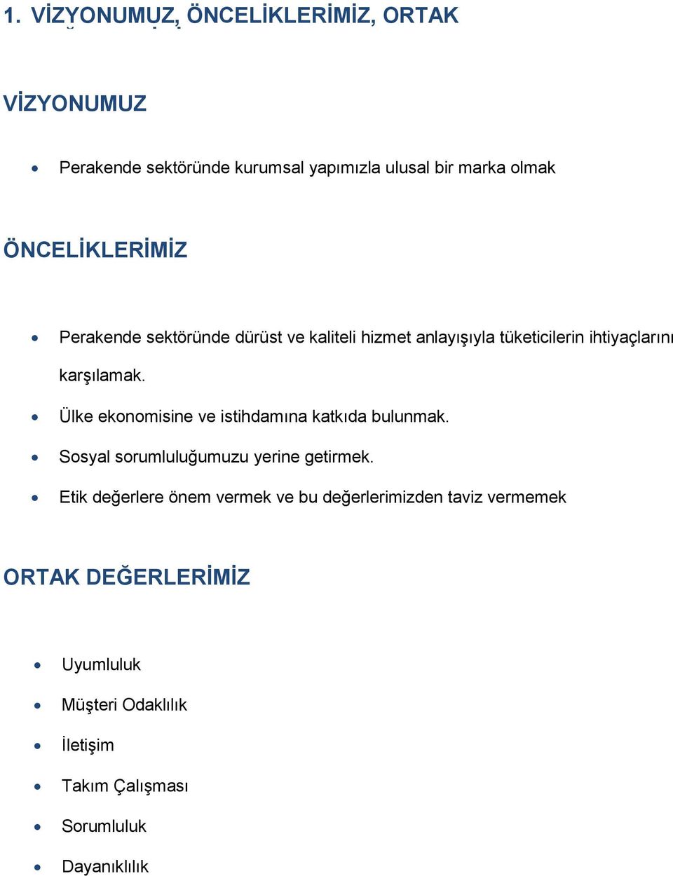 Ülke ekonomisine ve istihdamına katkıda bulunmak. Sosyal sorumluluğumuzu yerine getirmek.