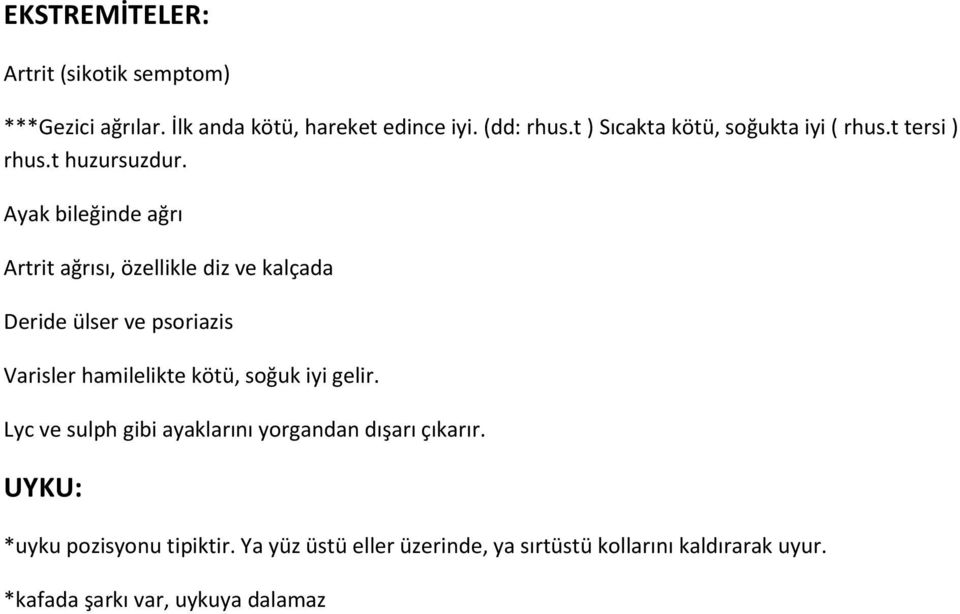 Ayak bileğinde ağrı Artrit ağrısı, özellikle diz ve kalçada Deride ülser ve psoriazis Varisler hamilelikte kötü, soğuk