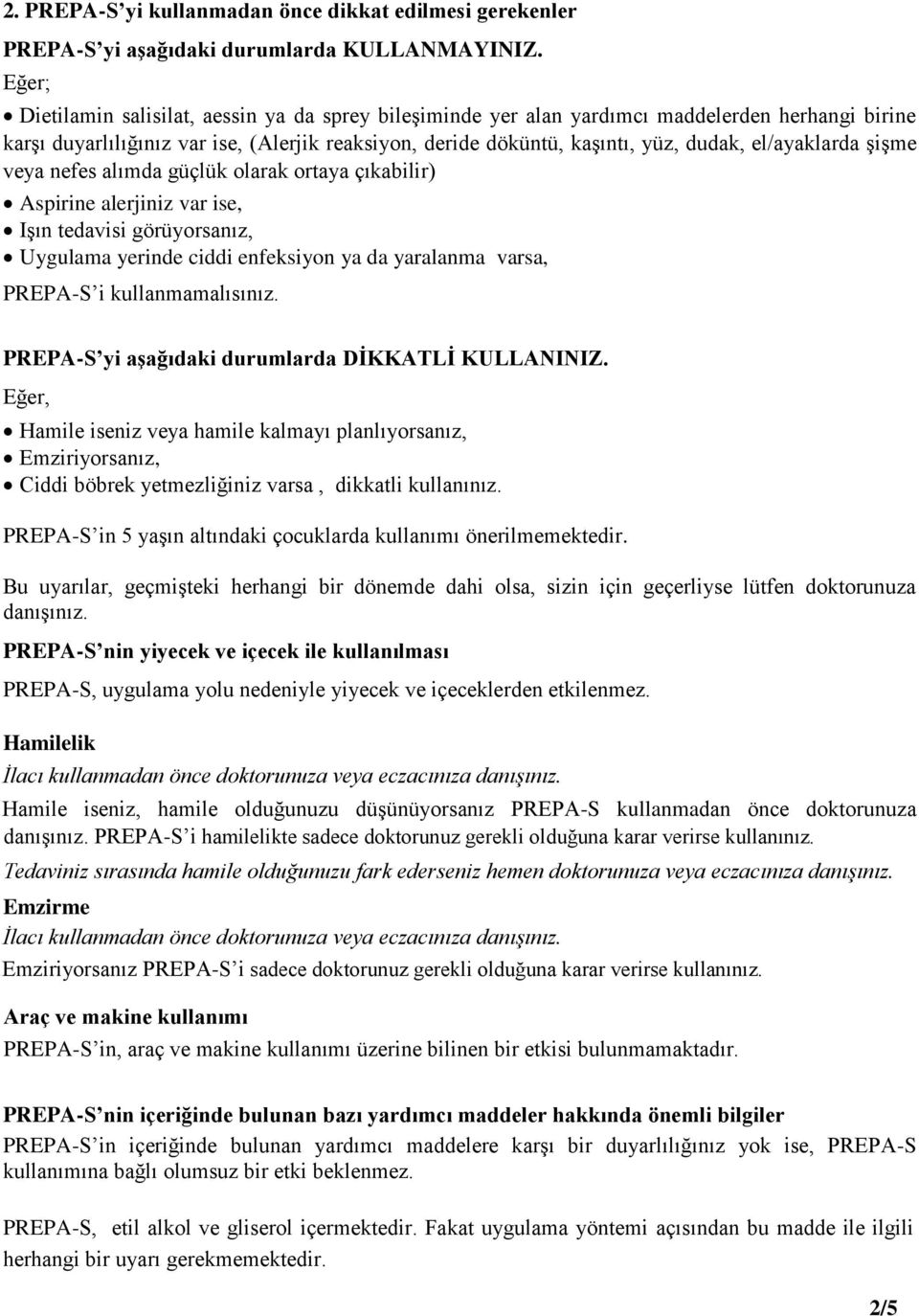 el/ayaklarda şişme veya nefes alımda güçlük olarak ortaya çıkabilir) Aspirine alerjiniz var ise, Işın tedavisi görüyorsanız, Uygulama yerinde ciddi enfeksiyon ya da yaralanma varsa, PREPA-S i