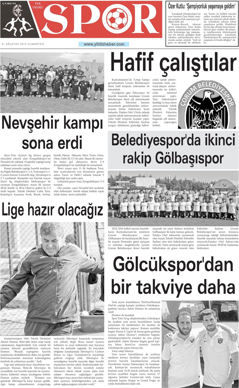 "Çok iyi genç ve dinamik bir ekibimiz var, benim ile birlikte transfer edilen tecrübeli futbolcular takýma uyu sürecini çabuk atlattýlar. Çanakkale ruhunu tekrar yaþatmaya geldik.