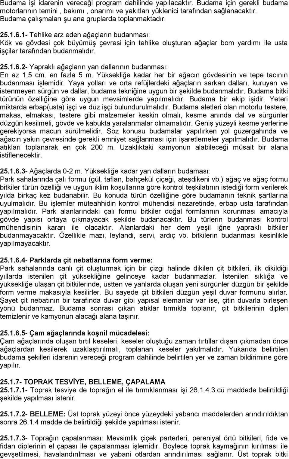 1- Tehlike arz eden ağaçların budanması: Kök ve gövdesi çok büyümüş çevresi için tehlike oluşturan ağaçlar bom yardımı ile usta işçiler tarafından budanmalıdır. 25.1.6.