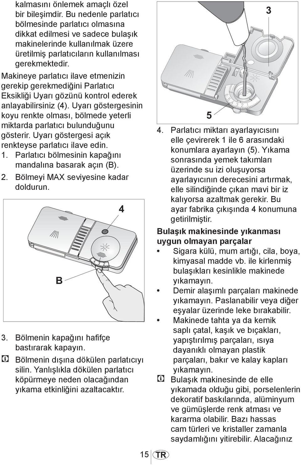 Makineye parlatıcı ilave etmenizin gerekip gerekmediğini Parlatıcı Eksikliği Uyarı gözünü kontrol ederek anlayabilirsiniz (4).