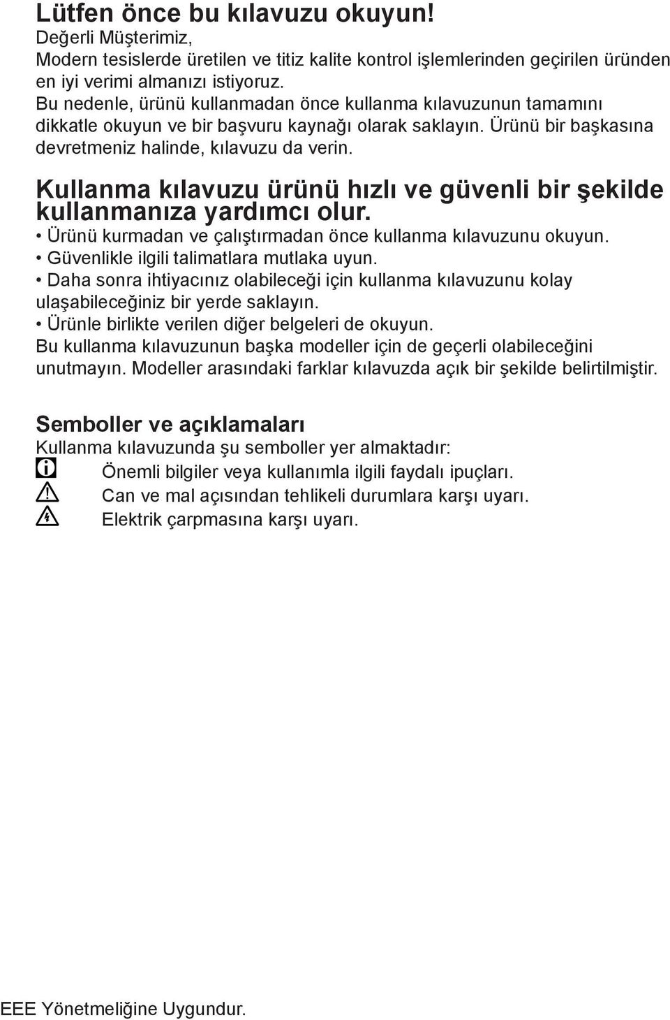 Kullanma kılavuzu ürünü hızlı ve güvenli bir şekilde kullanmanıza yardımcı olur. Ürünü kurmadan ve çalıştırmadan önce kullanma kılavuzunu okuyun. Güvenlikle ilgili talimatlara mutlaka uyun.