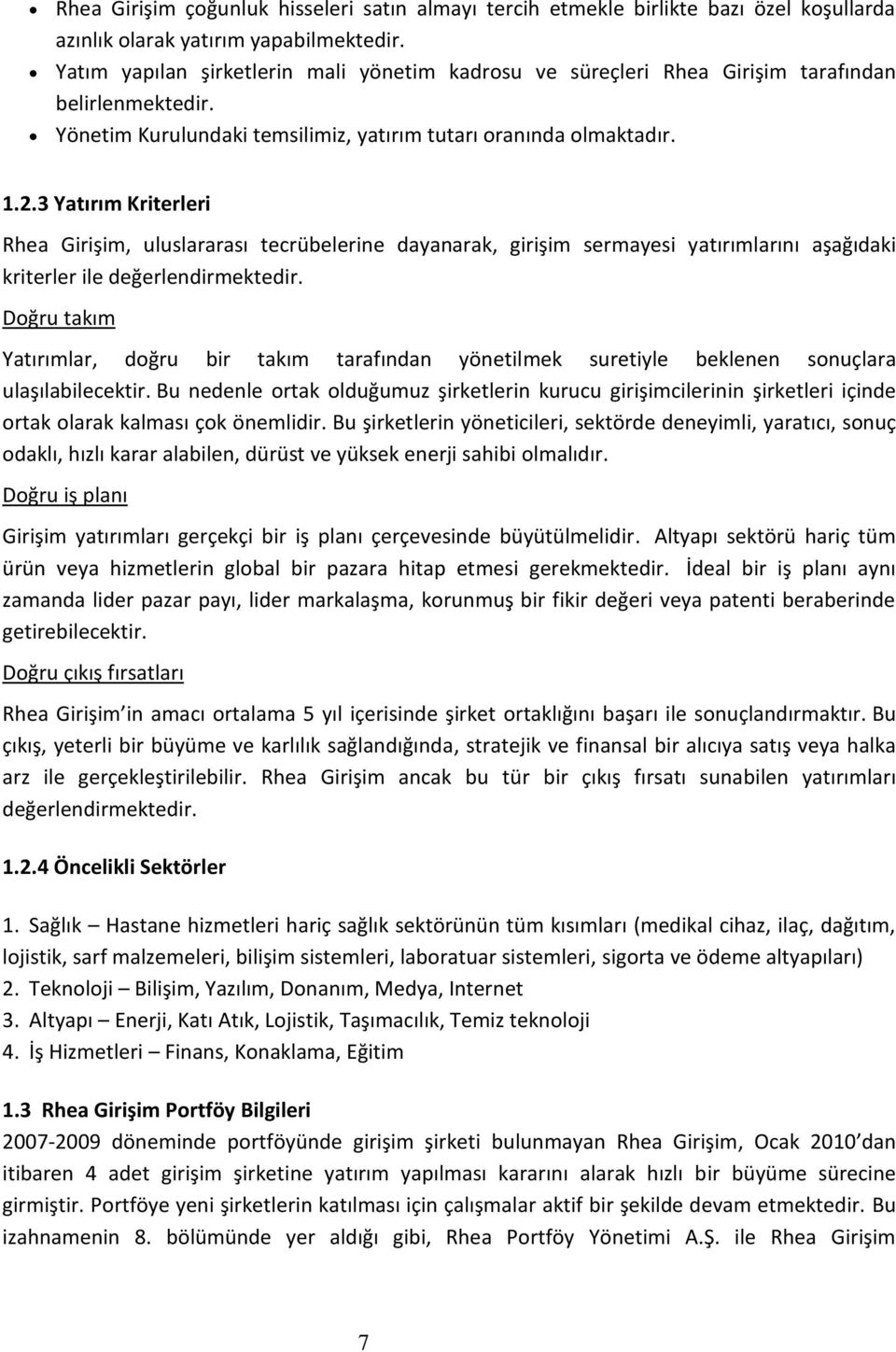 3 Yatırım Kriterleri Rhea Girişim, uluslararası tecrübelerine dayanarak, girişim sermayesi yatırımlarını aşağıdaki kriterler ile değerlendirmektedir.