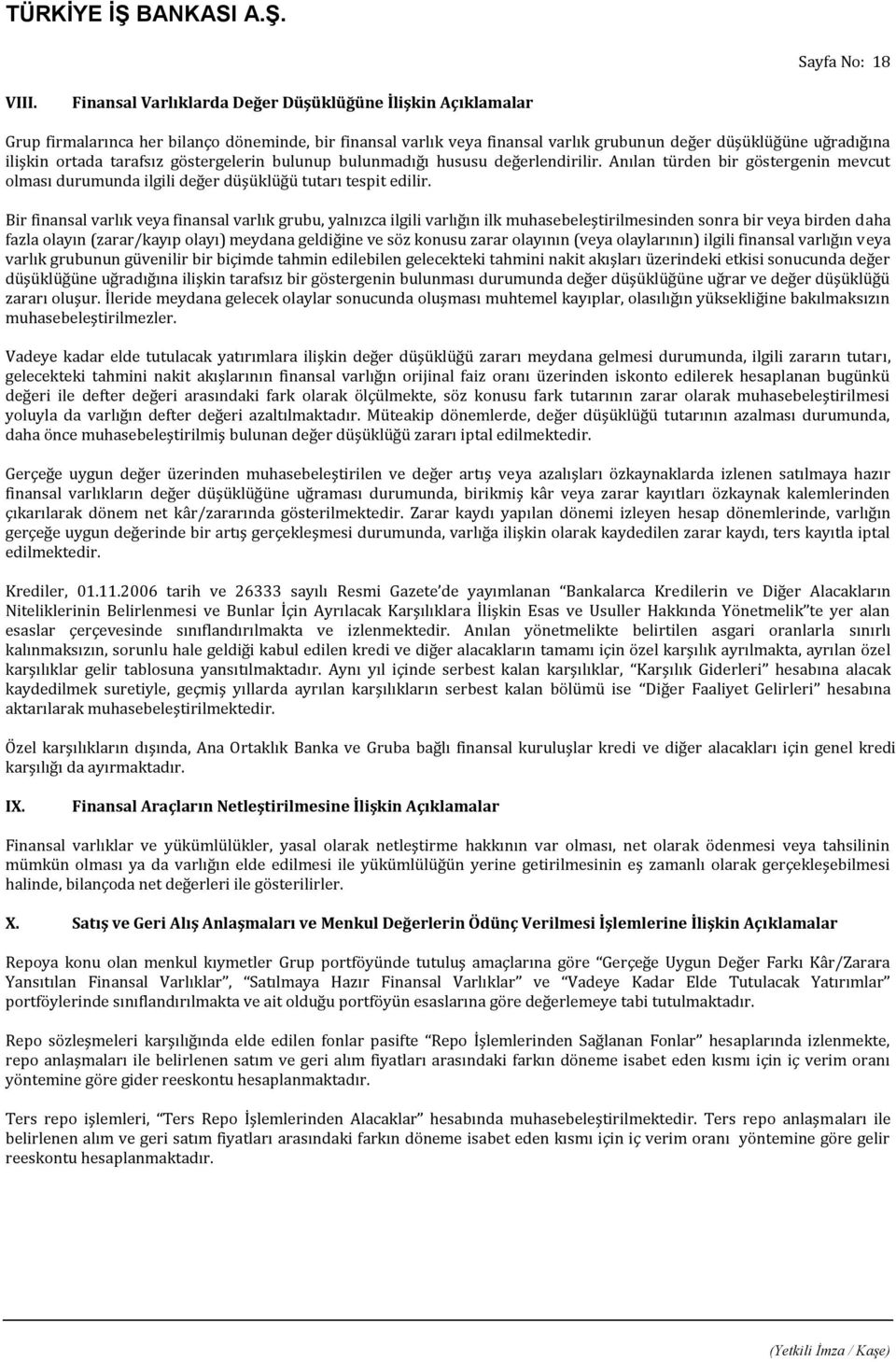 tarafsız göstergelerin bulunup bulunmadığı hususu değerlendirilir. Anılan türden bir göstergenin mevcut olması durumunda ilgili değer düşüklüğü tutarı tespit edilir.