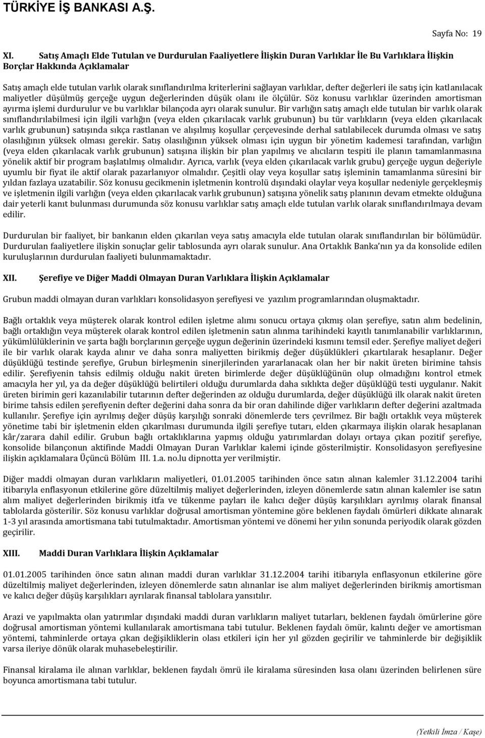 Söz konusu varlıklar üzerinden amortisman ayırma işlemi durdurulur ve bu varlıklar bilançoda ayrı olarak sunulur.